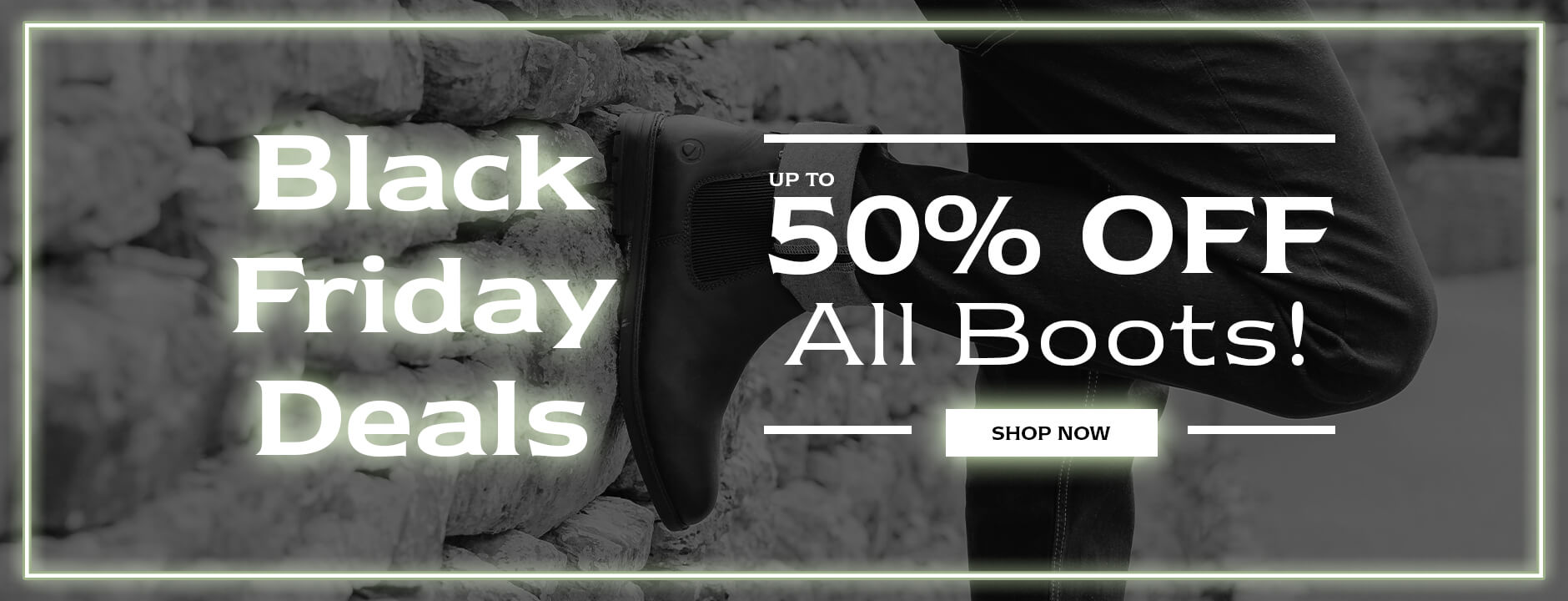 Black Friday Deals. UP TO 50% OFF All Boots! SHOP NOW