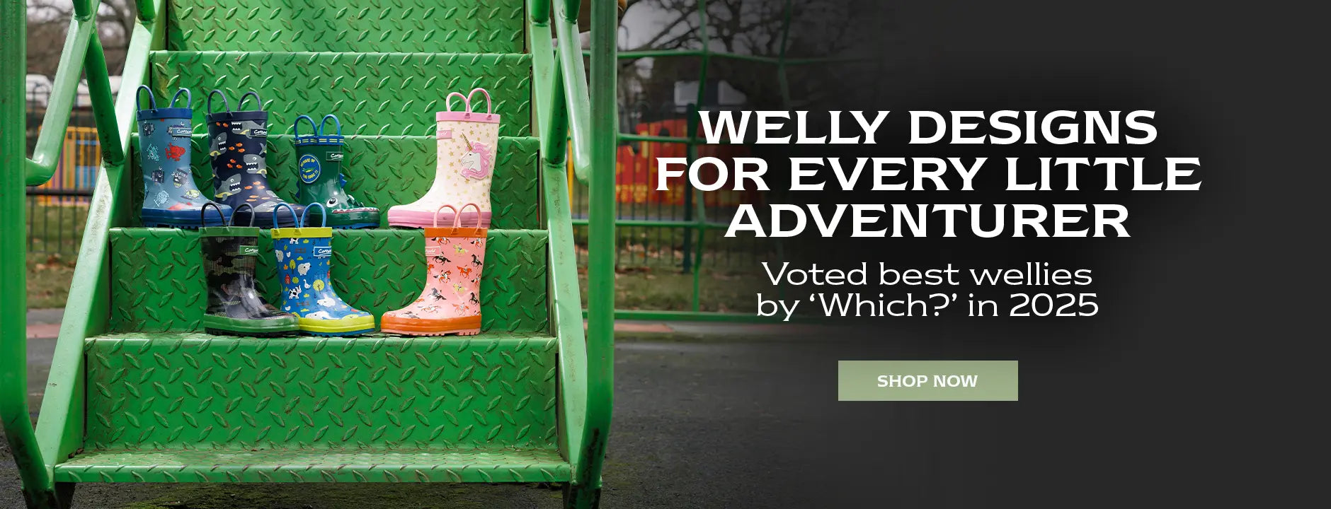 WELLY DESIGNS FOR EVERY LITTLE ADVENTURER. Voted best wellies by 'Which?' in 2025. SHOP NOW