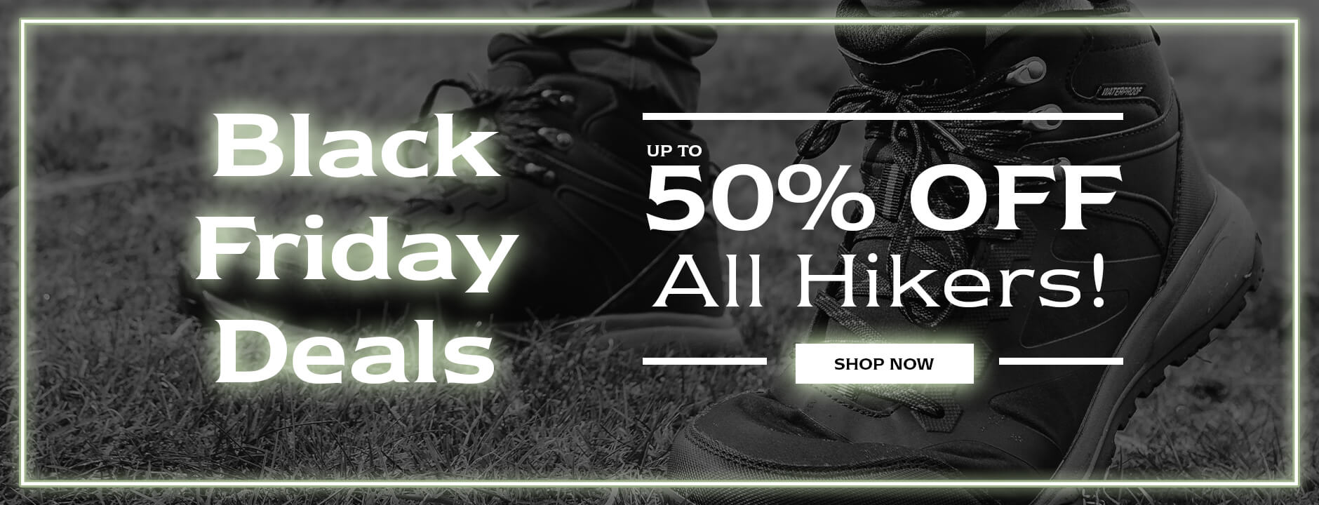 Black Friday Deals. UP TO 50% OFF All Hikers! SHOP NOW