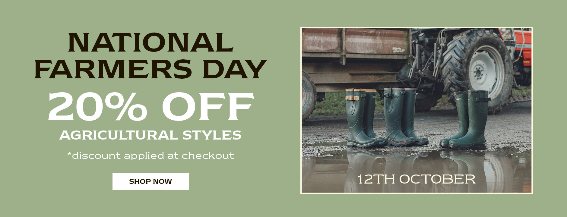 NATIONAL FARMERS DAY. 20% OFF AGRICULTURAL STYLES. *discount applied at checkout. SHOP NOW
