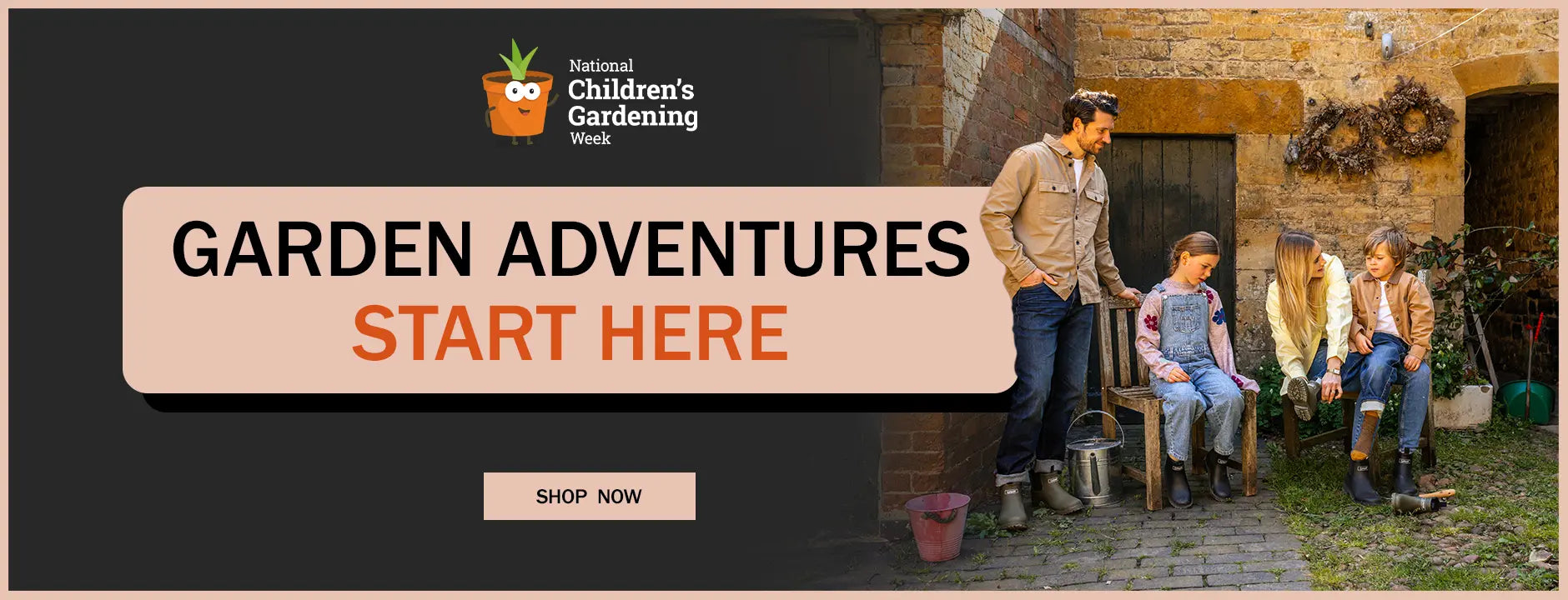 GARDEN ADVENTURES START HERE. SHOP NOW